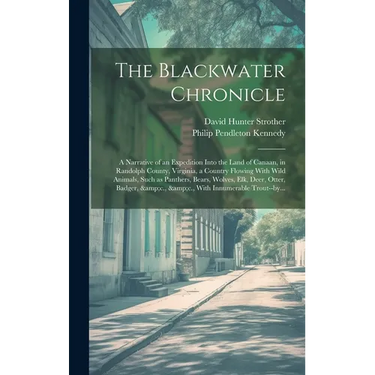 The Blackwater Chronicle: a Narrative of an Expedition Into the Land of Canaan, in Randolph County, Virginia, a Country Flowing With Wild Animal