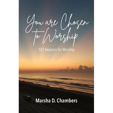 You are Chosen to Worship: 102 Reasons for Worship