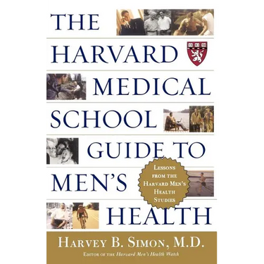 The Harvard Medical School Guide to Men's Health: Lessons from the Harvard Men's Health Studies