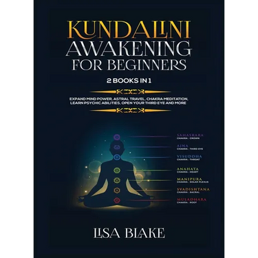 Kundalini Awakening for Beginners: 2 Books in 1: Expand Mind Power, Astral Travel, Chakra Meditation, Learn Psychic Abilities, Open Your Third Eye and