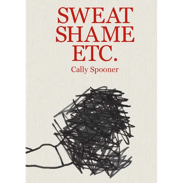 Cally Spooner: Sweat Shame Etc.
