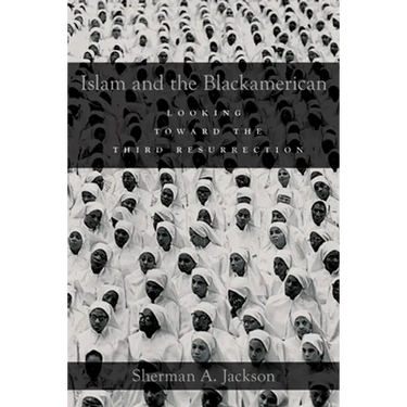 Islam and the Blackamerican: Looking Toward the Third Resurrection