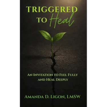 Triggered to Heal: An Invitation to Feel Fully and Heal Deeply