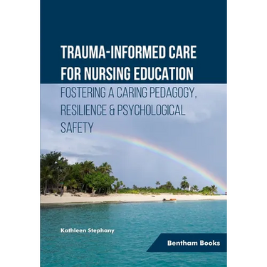 Trauma-informed Care for Nursing Education: Fostering a Caring Pedagogy, Resilience & Psychological Safety