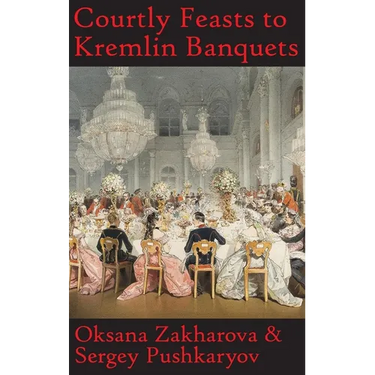 Courtly Feasts to Kremlin Banquets: A History of Celebration and Hospitality: Echoes of Russia's cuisine