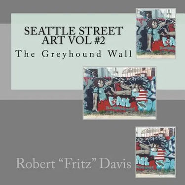 Seattle Street Art Vol #2: The Greyhound Wall