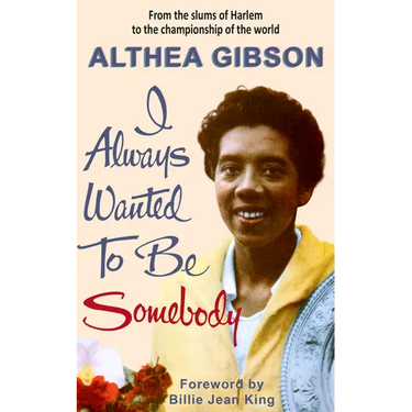 Althea Gibson: I Always Wanted to Be Somebody