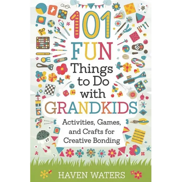 101 Fun things to do with Grandkids: Activities, Games and Crafts for Creative Bonding