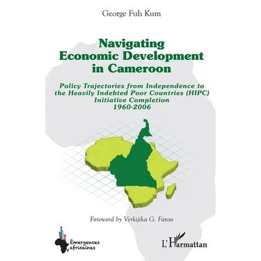 Navigating economic development in Cameroon: Policy Trajectories from Independence to the Heavily Indebted Poor Countries (HIPC) Initiative Completion