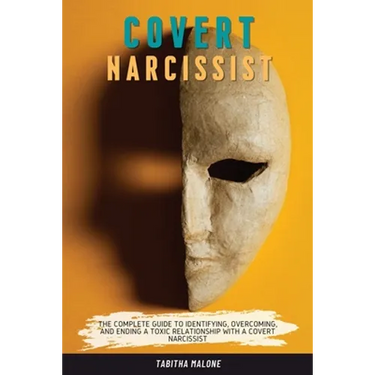 Covert Narcissist: The Complete Guide to Identifying, Overcoming, and Ending a Toxic Relationship with a Covert Narcissist