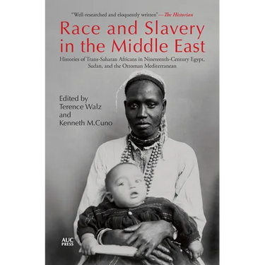 Race and Slavery in the Middle East: Histories of Trans-Saharan Africans in Nineteenth-Century Egypt, Sudan, and the Ottoman Mediterranean