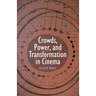Crowds, Power, and Transformation in Cinema