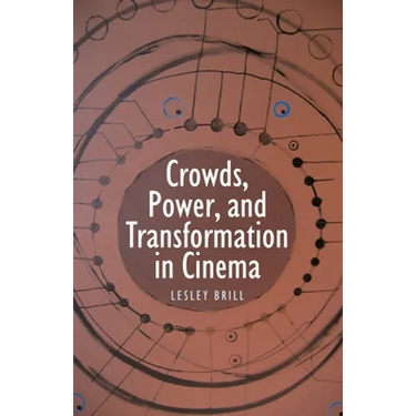 Crowds, Power, and Transformation in Cinema