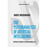 The Psychoanalysis of Artificial Intelligence: The Artificial Psychology of Desiring Machines, Vol 2