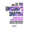 The Unicorn's Shadow: Combating the Dangerous Myths That Hold Back Startups, Founders, and Investors