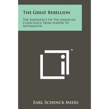 The Great Rebellion: The Emergence Of The American Conscience From Sumter To Appomattox