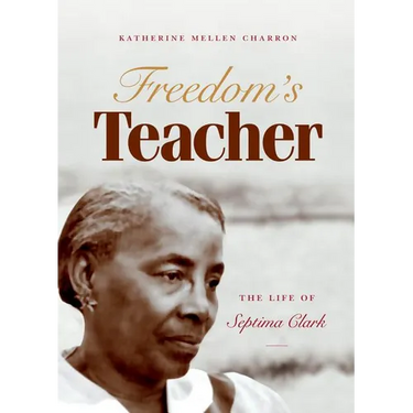 Freedom's Teacher: The Life of Septima Clark