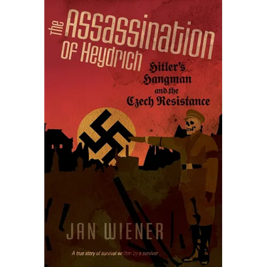 The Assassination of Heydrich: Hitler's Hangman and the Czech Resistance