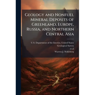 Geology and Nonfuel Mineral Deposits of Greenland, Europe, Russia, and Northern Central Asia