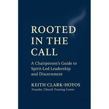 Rooted in the Call: A Chairperson's Guide to Spirit-Led Leadership and Discernment