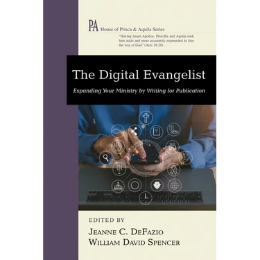 The Digital Evangelist: Expanding Your Ministry by Writing for Publication