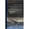 The Turtles, Snakes, Frogs and Other Reptiles and Amphibians of New England and the North