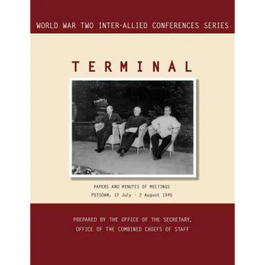 Terminal: Potsdam, 17 July - 2 August 1945 (World War II Inter-Allied Conferences series)
