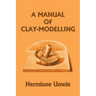 A Manual of Clay-Modelling (Yesterday's Classics)