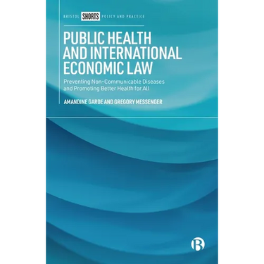 Public Health and International Economic Law: Preventing Non-Communicable Diseases and Promoting Better Health for All