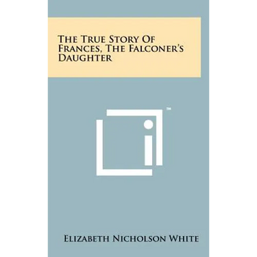The True Story of Frances, the Falconer's Daughter