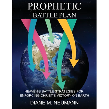 Prophetic Battle Plan: Heaven's Battle Strategies for Enforcing Christ's Victory on Earth