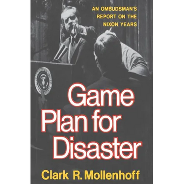Game Plan for Disaster: An Ombudsman's Report on the Nixon Years