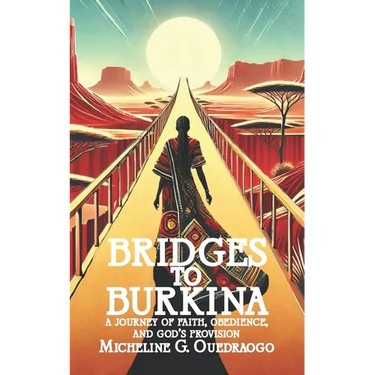 Bridges to Burkina: A Journey of Faith, Obedience, and God's Provision