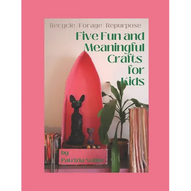 Five Fun and Meaningful Crafts for Kids: Recycle Forage Repurpose