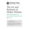 The Art and Business of Online Writing: How to Beat the Game of Capturing and Keeping Attention