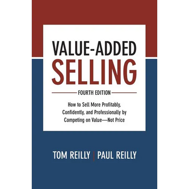 Value-Added Selling: How to Sell More Profitably, Confidently, and Professionally by Competing on Value--Not Price