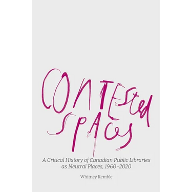 Contested Spaces: A Critical History of Canadian Public Libraries as Neutral Places, 1960-2020