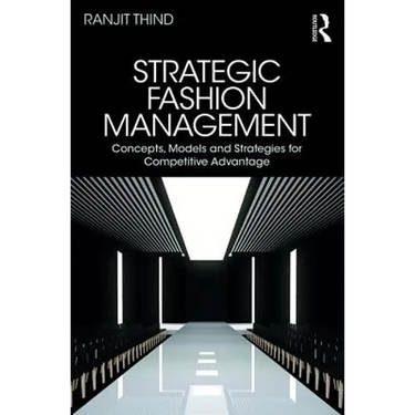Strategic Fashion Management: Concepts, Models and Strategies for Competitive Advantage