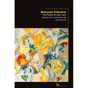 Molecular Cathedral: The Poetry of John Lent