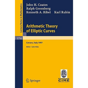 Arithmetic Theory of Elliptic Curves: Lectures Given at the 3rd Session of the Centro Internazionale Matematico Estivo (C.I.M.E.)Held in Cetaro, Italy