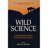 Wild Science: Unexpected Encounters When Working in Nature