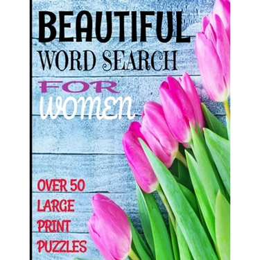 Beautiful Word Search for Women: Over 50 Large Print Word Search Puzzles with Beautiful Words of Womanhood and Positive Descriptors - Word Find Puzzle