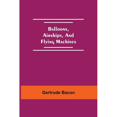 Balloons, Airships, And Flying Machines