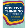 The Positive Thinking Workbook: Quiet Your Inner Critic and Build a Strong Foundation for a Positive Mindset