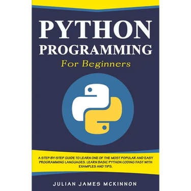 Python Programming for Beginners: A Step-by-Step Guide to Learn one of the Most Popular and Easy Programming Languages. Learn Basic Python Coding Fast