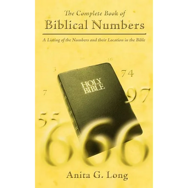 The Complete Book of Biblical Numbers: A Listing of the Numbers and Their Location in the Bible