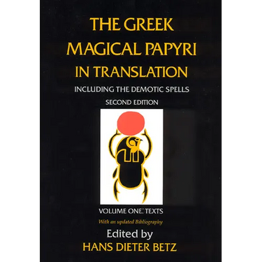 The Greek Magical Papyri in Translation, Including the Demotic Spells, Volume 1: Texts Volume 1