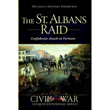 The St. Albans Raid: Confederate Attack on Vermont