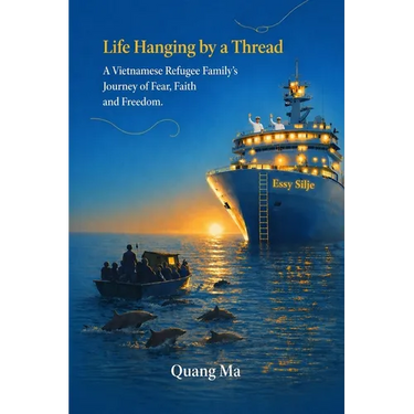 Life Hanging by a Thread: A Vietnamese Regugee Family's Journey of Fear, Faith, and Freedom.