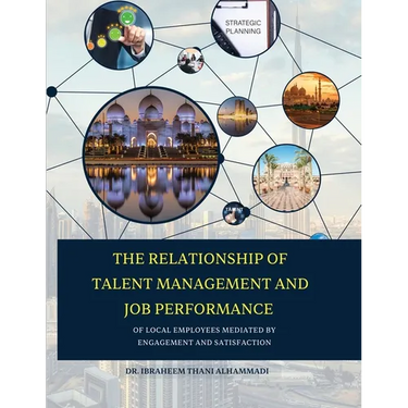 THE RELATIONSHIP OF TALENT MANAGEMENT AND JOB PERFORMANCE OF LOCAL EMPLOYEES MEDIATED BY ENGAGEMENT AND SATISFACTION (Hard Cover)
